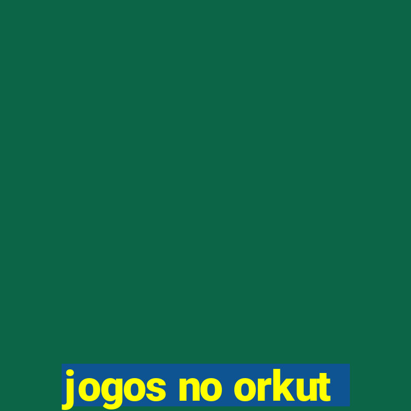 jogos no orkut